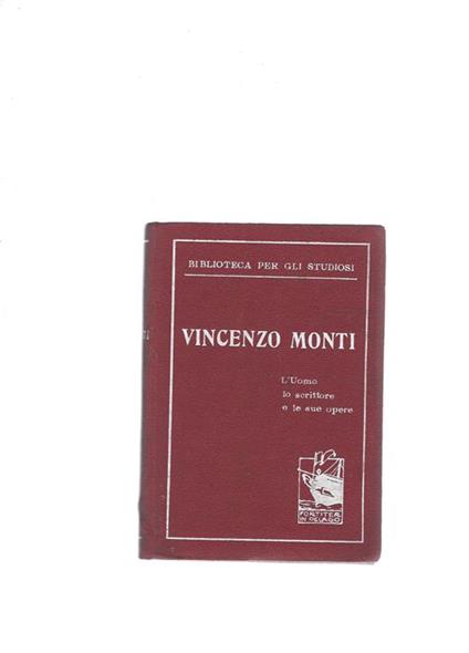 Vincenzo Monti, l'uomo, lo scrittore e le sue opere - Andrea Ferrari - copertina
