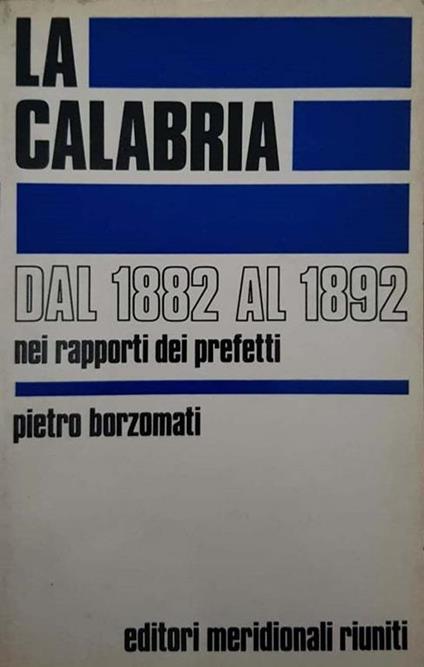La Calabria dal 1882 al 1892 nei rapporti dei prefetti - Pietro Borzomati - copertina