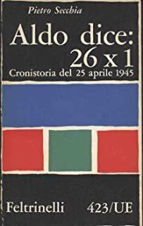 Aldo dice: 26 x 1 cronistoria del 25 aprile 1945 - Pietro Secchia - copertina