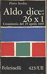 Aldo dice: 26 x 1 cronistoria del 25 aprile 1945