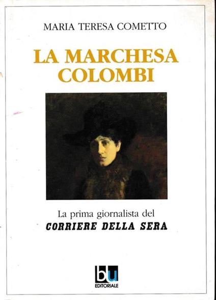 La Marchesa Colombi. La prima giornalista del "Corriere della Sera" - Maria Teresa Cometto - copertina
