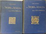 La Storia di Venezia nella vita privata dalle origini alla caduta della Repubblica. I. La grandezza. II. Lo splendore