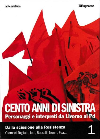 Cento anni di sinistra. Personaggi e interpreti da Livorno al PD. Vol. 1: Dalla scissione alla Resistenza - copertina