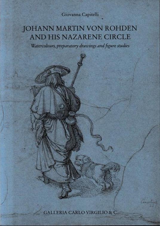 Johann Martin von Rohden and his Nazarene circle : watercolours, preparatory drawings and figure studies - Giovanna Capitelli - copertina