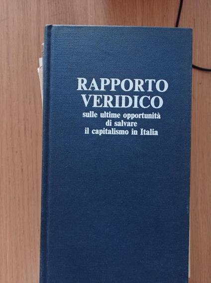 Rapporto Veridico sulle ultime opportunità di salvare il capitalismo in Italia - copertina