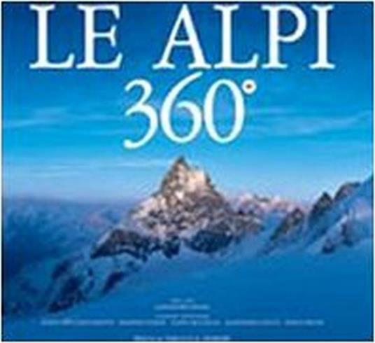 Le Alpi 360º. Ediz. italiana e inglese - Alessandro Gogna - copertina