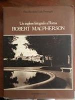 Un inglese fotografo a Roma: Robert Macpherson