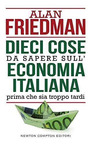 Dieci cose da sapere sull'economia italiana prima che sia troppo tardi - Alan Friedman - copertina