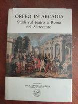 Orfeo in Arcadia: studi sul teatro a Roma nel settecento - copertina