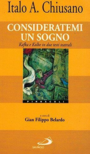 Consideratemi un sogno. Kafka e Kolbe in due testi teatrali - Italo A. Chiusano - copertina