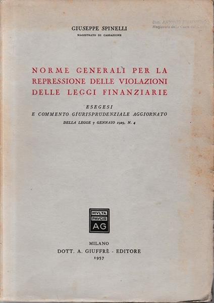 Norme generali per la repressione delle violazioni delle leggi finanziarie. Esegesi e commento giurisprudenziale aggiornato della legge 7 gennaio 1929, n . 4 - Giuseppe Spinelli - copertina