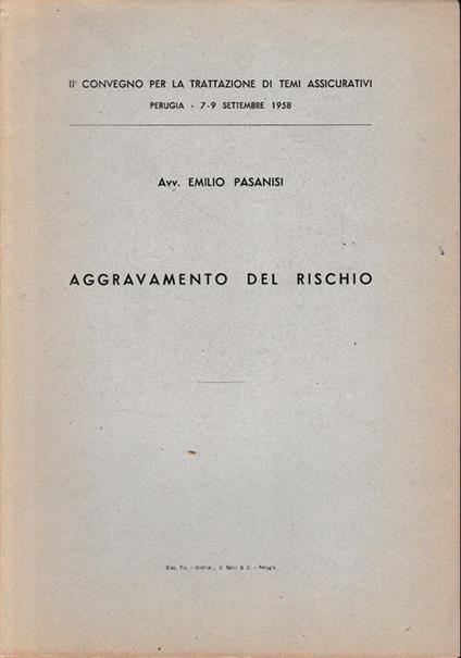 Aggravamento del rischio. II° convegno per la trattazione di temi assicurativi, Perugia 7-9 Settembre 1958, - copertina