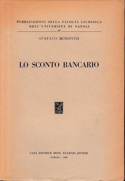 Lo sconto bancario. Pubblicazioni della Facoltà Giuridica dell'Università di Napoli, vol. IV - Gustavo Minervini - copertina