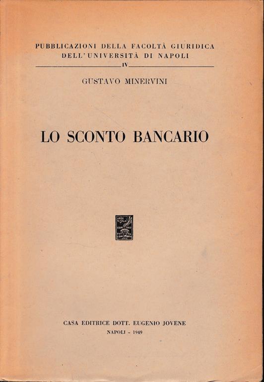 Lo sconto bancario. Pubblicazioni della Facoltà Giuridica dell'Università di Napoli, vol. IV - Gustavo Minervini - copertina