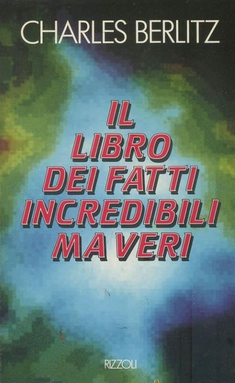 Il libro dei fatti incredibili ma veri - Charles Berlitz - copertina