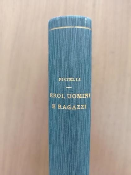 Eroi, uomini e ragazzi - Ermenegildo Pistelli - copertina