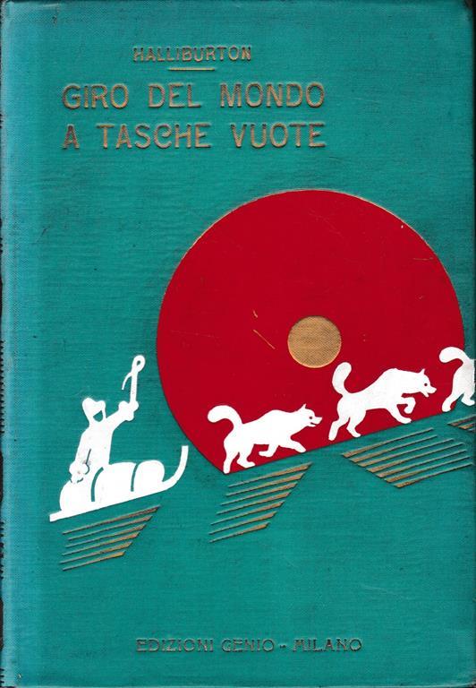 Giro del mondo a tasche vuote, con 16 tavole f. t. e foto dell'autore - Richard Halliburton - copertina
