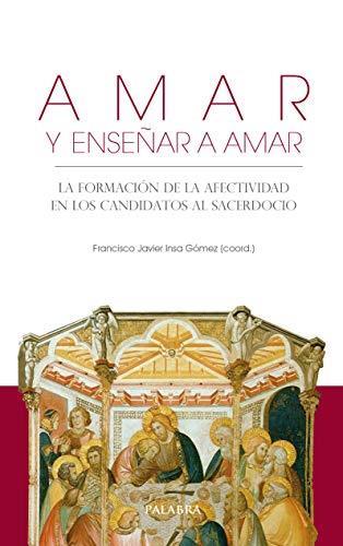 Amar y enseñar a amar. La formación de la afectividad en los candidatos al sacerdocio - Francisco Javier Insa Gómez - copertina