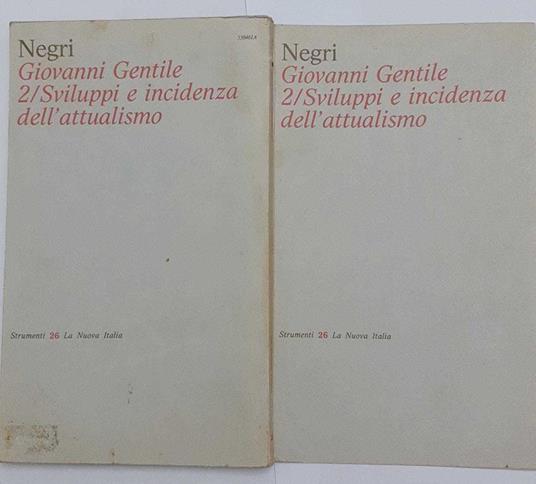 Giovanni Gentile. Sviluppi e incidenza dell'attualismo. Volume 2 - Antimo Negri - copertina
