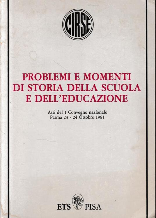 Problemi e momenti di storia della scuola e dell'educazione. Atti del 1 Convegno nazionale Parma 23-24 Ottobre 1981 - copertina
