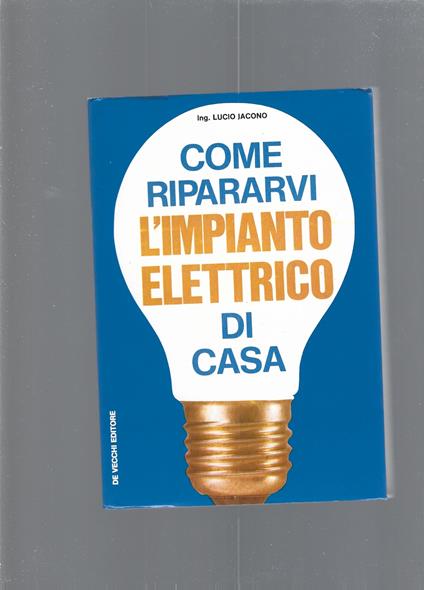 Come Ripararvi L'Impianto Elettrico Di Casa - Lucio Jacono - copertina
