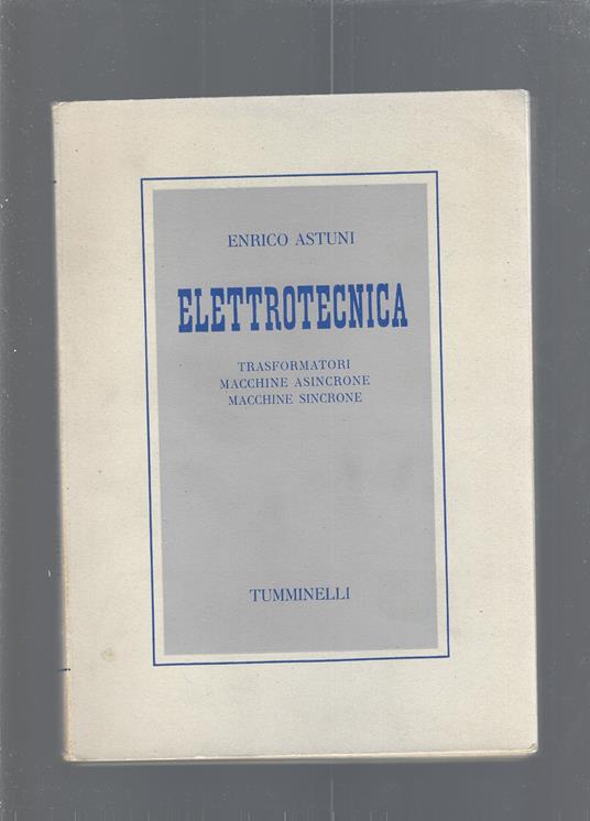 ELETTROTECNICA. Trasformatori - macchine asincrone - macchine sincrone - Enrico Astuni - copertina