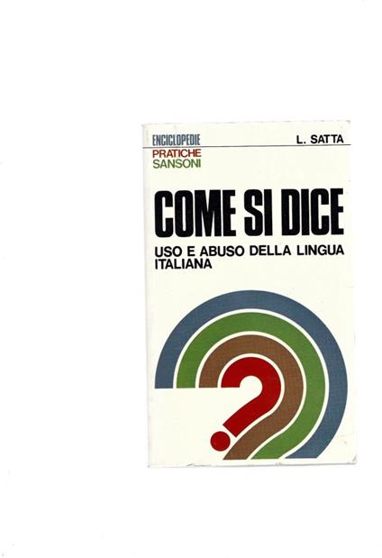 COME SI DICE, uso e abuso della lingua italiana - Luciano Satta - copertina