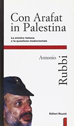Con Arafat in Palestina. La Sinistra italiana e la questione mediorientale
