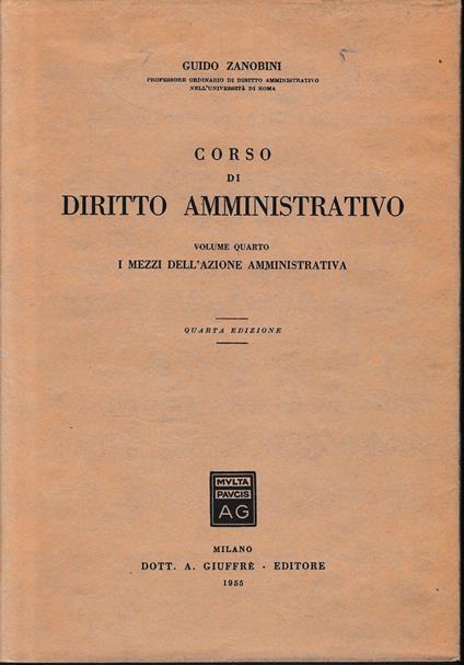 Corso di diritto amministrativo, vol. 4°:I mezzi dell'azione amministrativa - Guido Zanobini - copertina