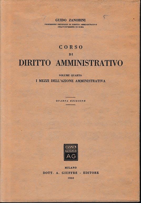Corso di diritto amministrativo, vol. 4°:I mezzi dell'azione amministrativa - Guido Zanobini - copertina