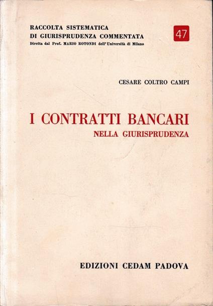 Raccolta sistematica di giurisprudenza commentata, vol. 47. I contratti bancari nella giurisprudenza - Cesare Coltro Campi - copertina