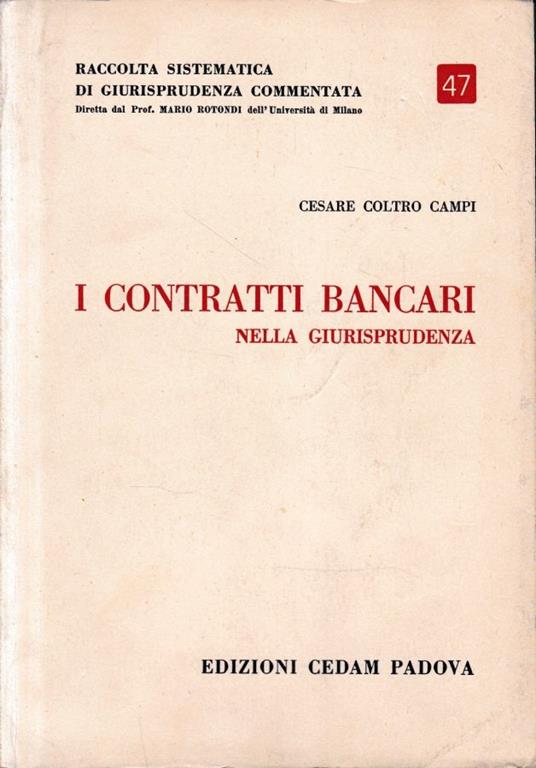 Raccolta sistematica di giurisprudenza commentata, vol. 47. I contratti bancari nella giurisprudenza - Cesare Coltro Campi - copertina