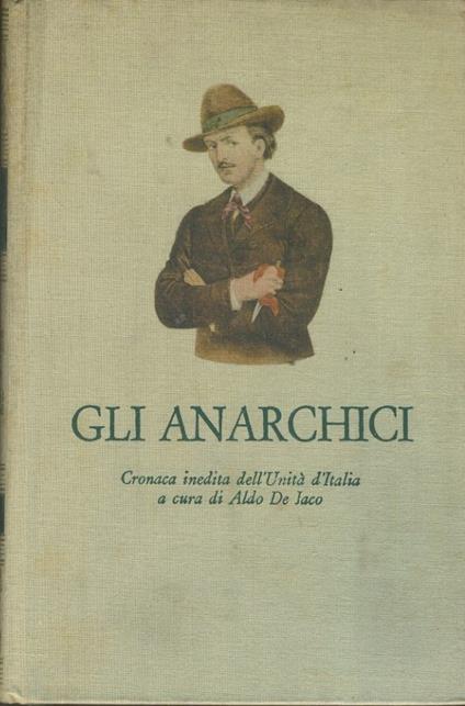 GLI ANARCHICI. Cronaca inedita dell'Unità d'Italia - Aldo De Jaco - copertina