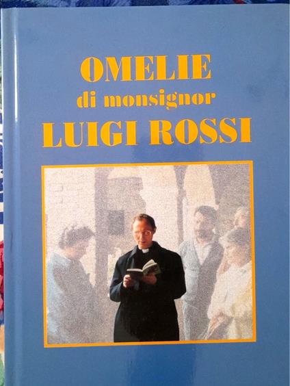 Omelie di Monsignor Luigi Rossi. Arciprete di Cittadella - Luigi Rossi - copertina
