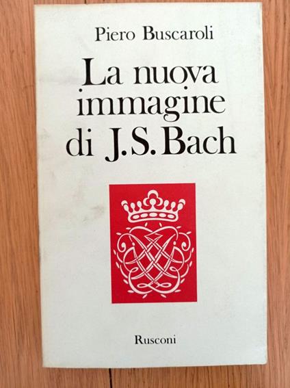 La nuova immagine di J. S. Bach - Piero Buscaroli - copertina