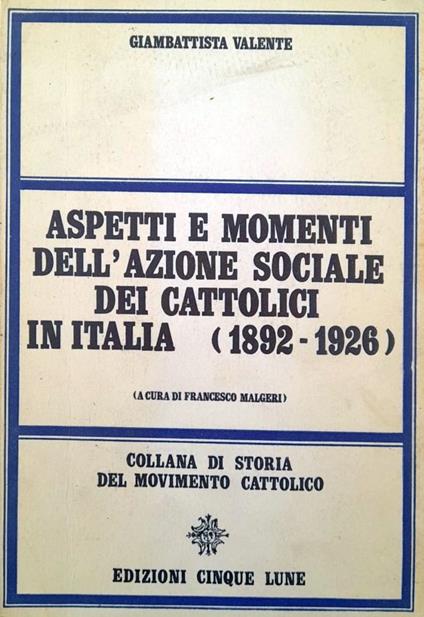 Aspetti e momenti dell'azione sociale dei cattolici in Italia (1892-1926) - Gustavo Valente - copertina