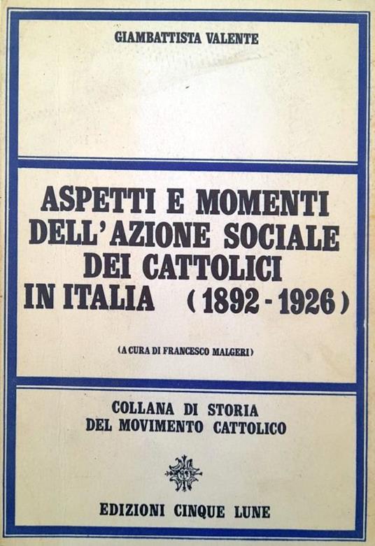Aspetti e momenti dell'azione sociale dei cattolici in Italia (1892-1926) - Gustavo Valente - copertina