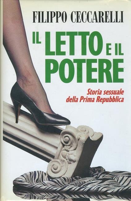 Il letto e il potere. Storia sessuale della prima Repubblica - Filippo Ceccarelli - copertina