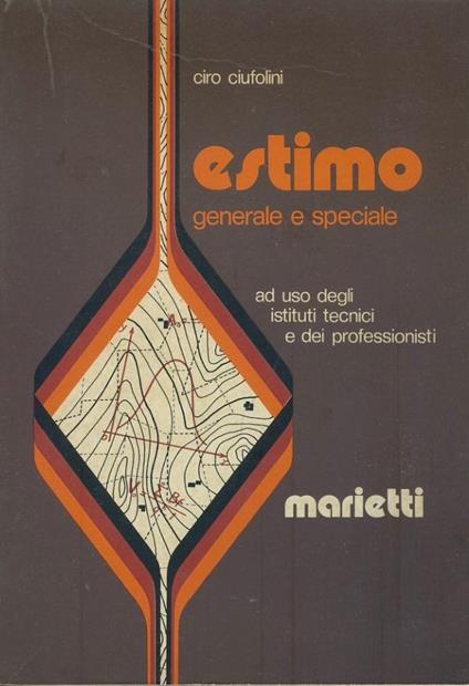 Estimo generale e speciale ad uso degli istituti tecnici e dei professionisti - Ciro Ciufolini - copertina