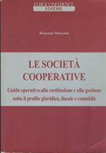 Le società cooperative : guida operativa alla costituzione e alla gestione sotto il profilo giuridico, fiscale e contabile