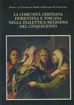 La comunità cristiana fiorentina e toscana nella dialettica religiosa del cinquecento