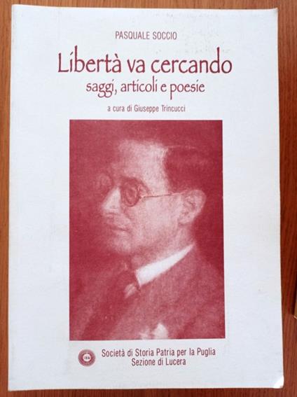 Libertà va cercando saggi, articoli e poesie - Pasquale Soccio - copertina