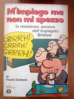 M'impegno ma non mi spezzo la resistenza passiva dell'impiegato Bristow