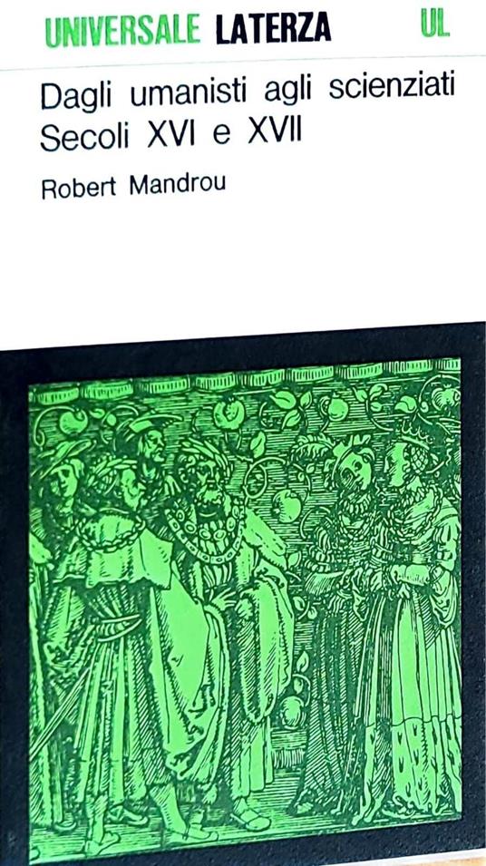 Dagli umanisti agli scienziati - secoli XVI e XVII - Robert Mandrou - copertina