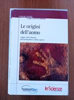 Le origini dell'uomo. Viaggio nell'evoluzione dall'australopiteco a Homo Sapiens