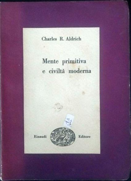 Mente primitiva e civiltà moderna - Charles R. Aldrich - copertina