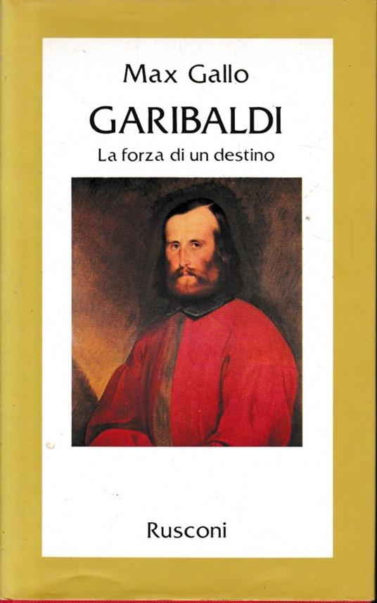 Garibaldi. La forza di un destino - Max Gallo - copertina