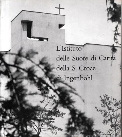 L' Istituto delle Suore di Carità della S. Croce di Ingenbohl - copertina