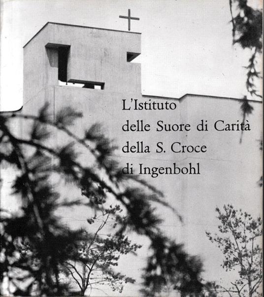 L' Istituto delle Suore di Carità della S. Croce di Ingenbohl - copertina