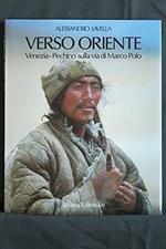 Verso Oriente. Venezia-Pechino sulla via di Marco Polo